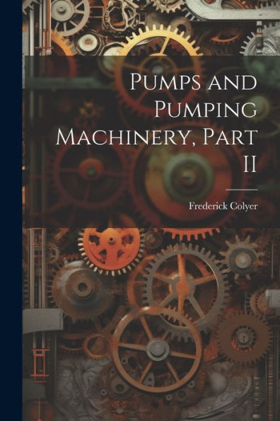 Pumps And Pumping Machinery, Part Ii