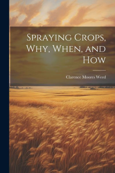 Spraying Crops, Why, When, And How