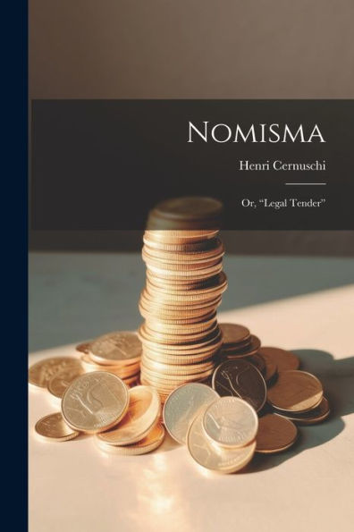 Nomisma; Or, "Legal Tender"