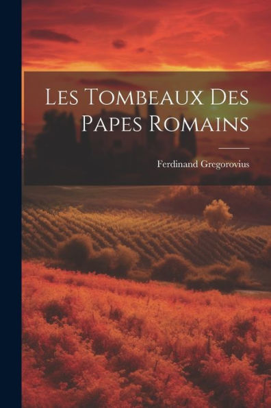 Les Tombeaux Des Papes Romains