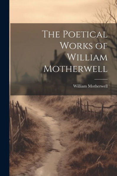 The Poetical Works Of William Motherwell
