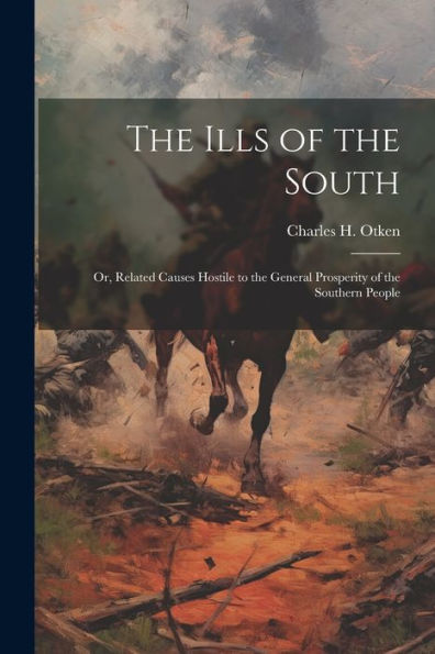 The Ills Of The South: Or, Related Causes Hostile To The General Prosperity Of The Southern People