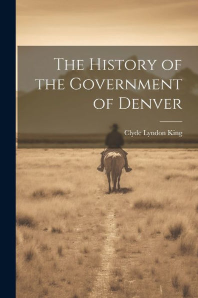 The History Of The Government Of Denver
