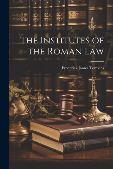 The Institutes Of The Roman Law