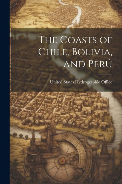 The Coasts Of Chile, Bolivia, And Perú