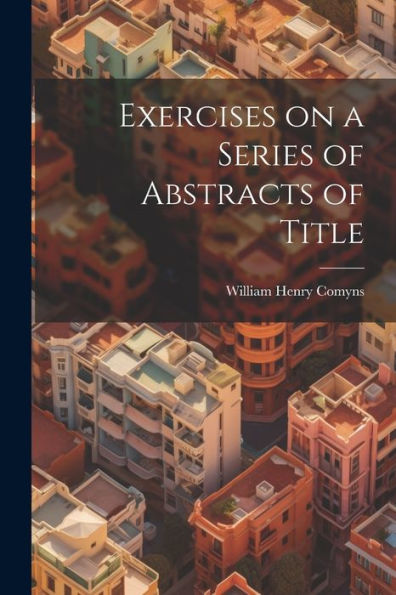Exercises On A Series Of Abstracts Of Title