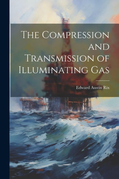 The Compression And Transmission Of Illuminating Gas