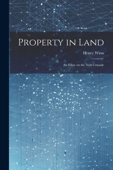 Property In Land: An Essay On The New Crusade