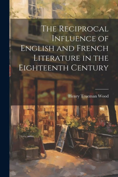The Reciprocal Influence Of English And French Literature In The Eighteenth Century