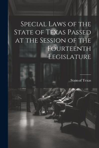 Special Laws Of The State Of Texas Passed At The Session Of The Fourteenth Legislature