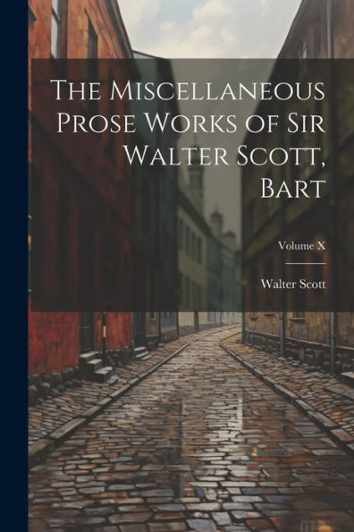 The Miscellaneous Prose Works Of Sir Walter Scott, Bart; Volume X