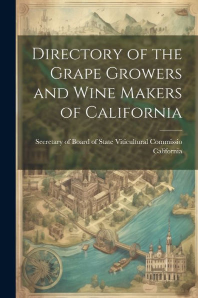 Directory Of The Grape Growers And Wine Makers Of California
