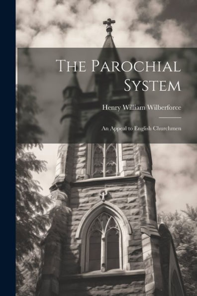 The Parochial System: An Appeal To English Churchmen
