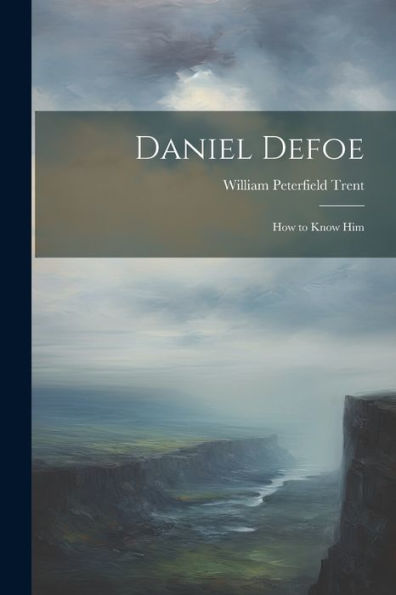 Daniel Defoe: How To Know Him