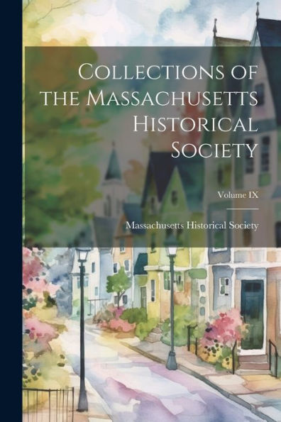 Collections Of The Massachusetts Historical Society; Volume Ix