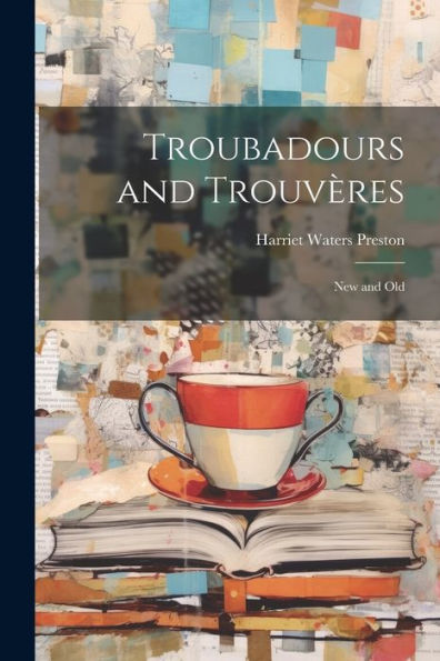 Troubadours And Trouvères: New And Old