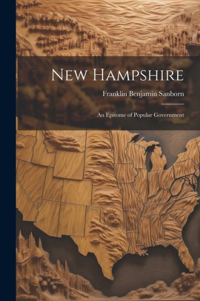 New Hampshire: An Epitome Of Popular Government