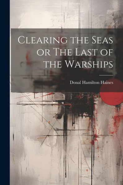 Clearing The Seas Or The Last Of The Warships
