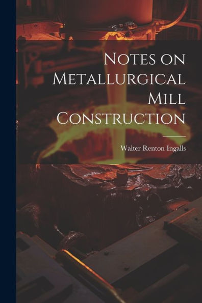 Notes On Metallurgical Mill Construction