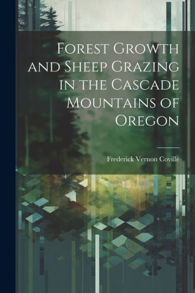 Forest Growth And Sheep Grazing In The Cascade Mountains Of Oregon