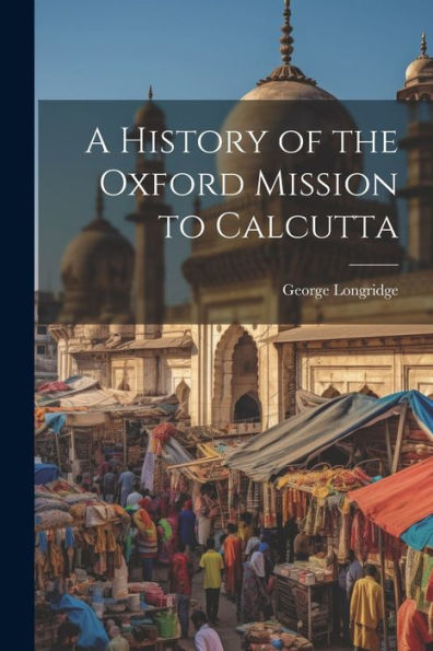 A History Of The Oxford Mission To Calcutta