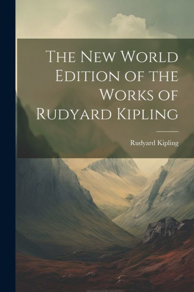 The New World Edition Of The Works Of Rudyard Kipling