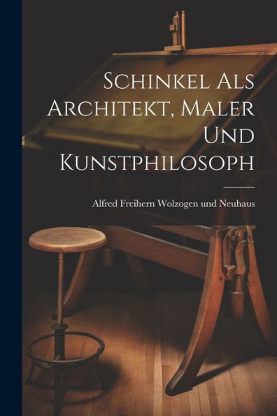 Schinkel Als Architekt, Maler Und Kunstphilosoph