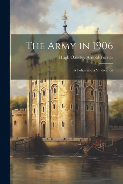 The Army In 1906: A Policy And A Vindication
