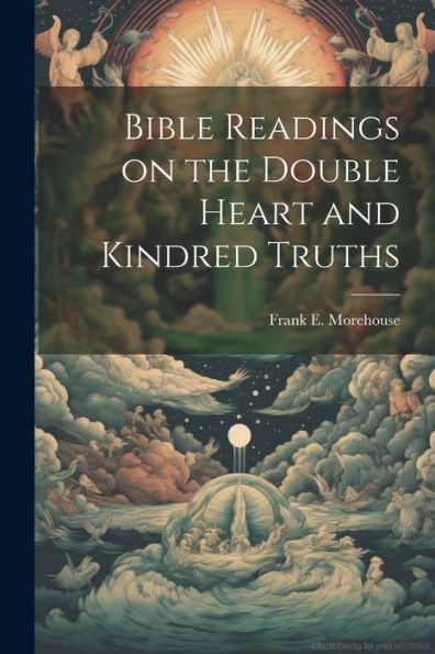 Bible Readings On The Double Heart And Kindred Truths