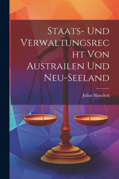 Staats- Und Verwaltungsrecht Von Austrailen Und Neu-Seeland