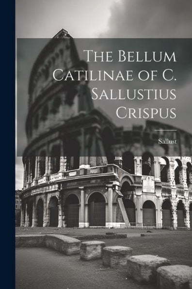 The Bellum Catilinae Of C. Sallustius Crispus