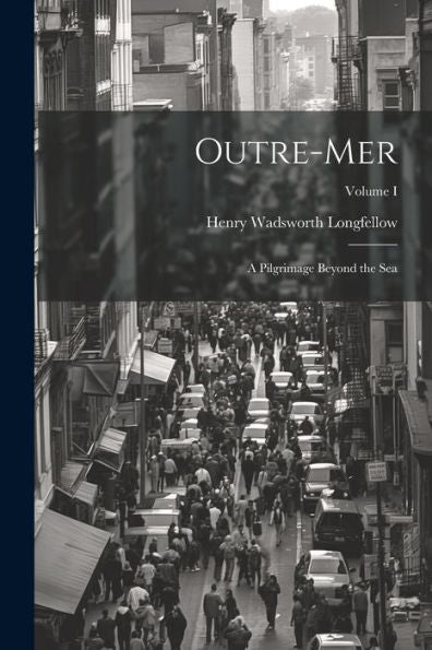 Outre-Mer: A Pilgrimage Beyond The Sea; Volume I