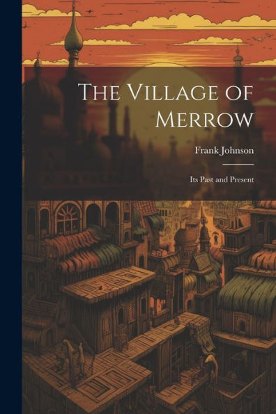 The Village Of Merrow: Its Past And Present