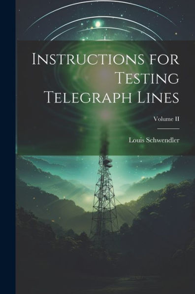Instructions For Testing Telegraph Lines; Volume Ii