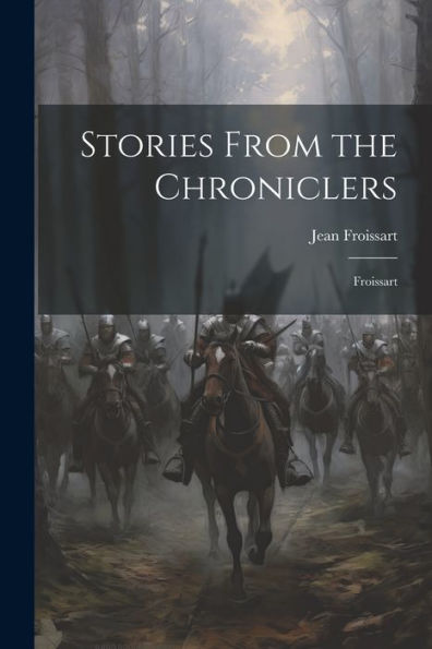 Stories From The Chroniclers: Froissart