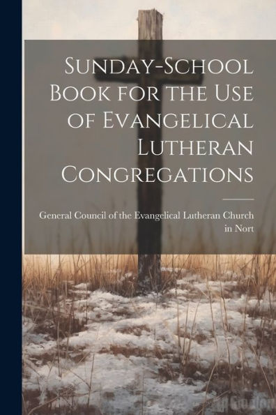 Sunday-School Book For The Use Of Evangelical Lutheran Congregations