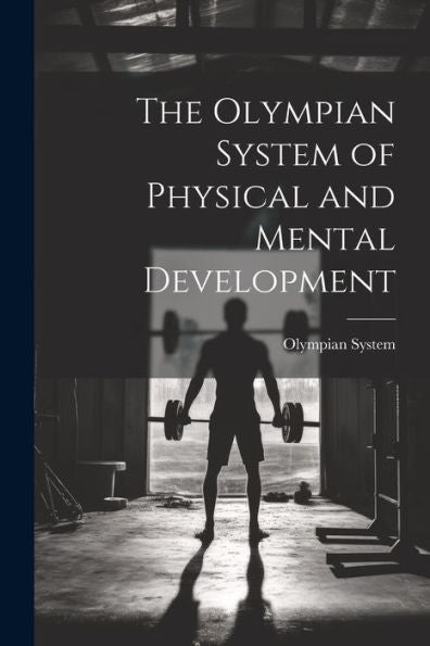 The Olympian System Of Physical And Mental Development