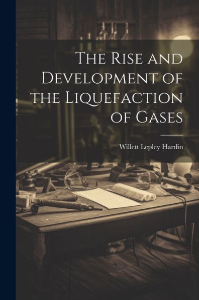 The Rise And Development Of The Liquefaction Of Gases
