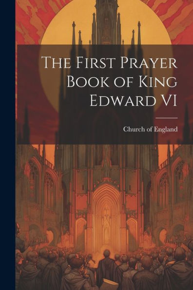 The First Prayer Book Of King Edward Vi