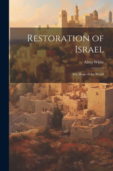 Restoration Of Israel: The Hope Of The World
