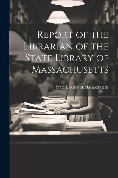 Report Of The Librarian Of The State Library Of Massachusetts
