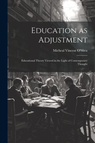 Education As Adjustment: Educational Theory Viewed In The Light Of Contemporary Thought
