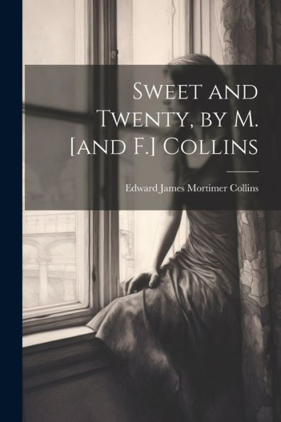 Sweet And Twenty, By M. [And F.] Collins