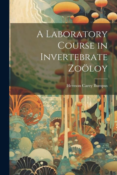 A Laboratory Course In Invertebrate Zoöloy