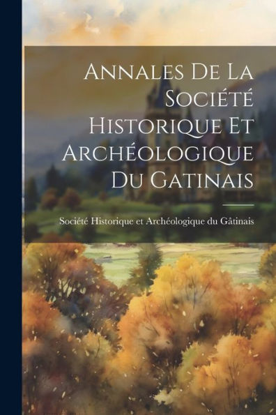 Annales De La Société Historique Et Archéologique Du Gatinais