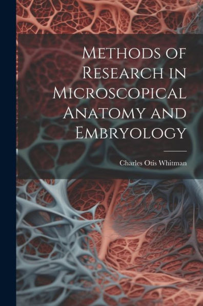 Methods Of Research In Microscopical Anatomy And Embryology