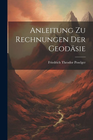 Anleitung Zu Rechnungen Der Geodäsie