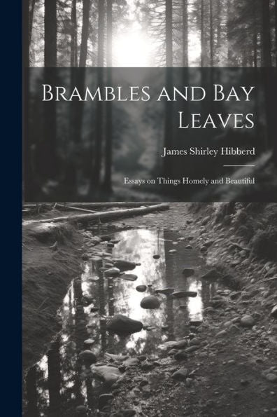 Brambles And Bay Leaves: Essays On Things Homely And Beautiful
