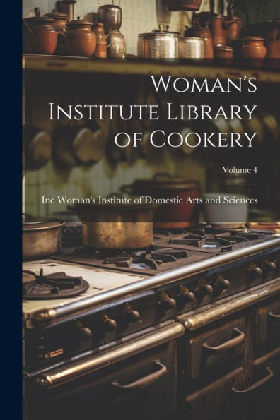 Woman's Institute Library Of Cookery; Volume 4