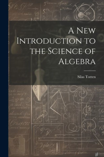 A New Introduction To The Science Of Algebra